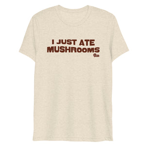 "I Just Ate Mushrooms" Short Sleeve T-Shirt