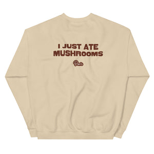 I Just Ate Mushrooms Sweatshirt