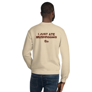I Just Ate Mushrooms Sweatshirt