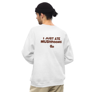 I Just Ate Mushrooms Sweatshirt
