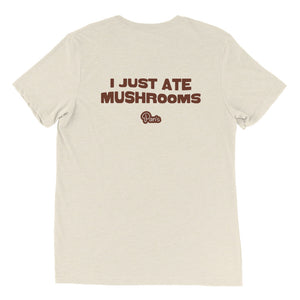 I Just Ate Mushrooms T-Shirt