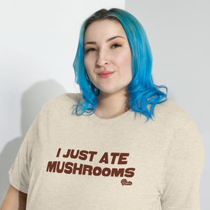 "I Just Ate Mushrooms" T-shirt