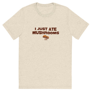 "I Just Ate Mushrooms" Short Sleeve T-Shirt