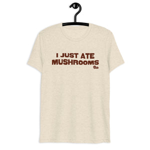 "I Just Ate Mushrooms" Short Sleeve T-Shirt