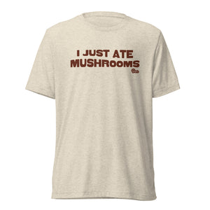 "I Just Ate Mushrooms" Short Sleeve T-Shirt