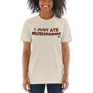 "I Just Ate Mushrooms" Short Sleeve T-Shirt
