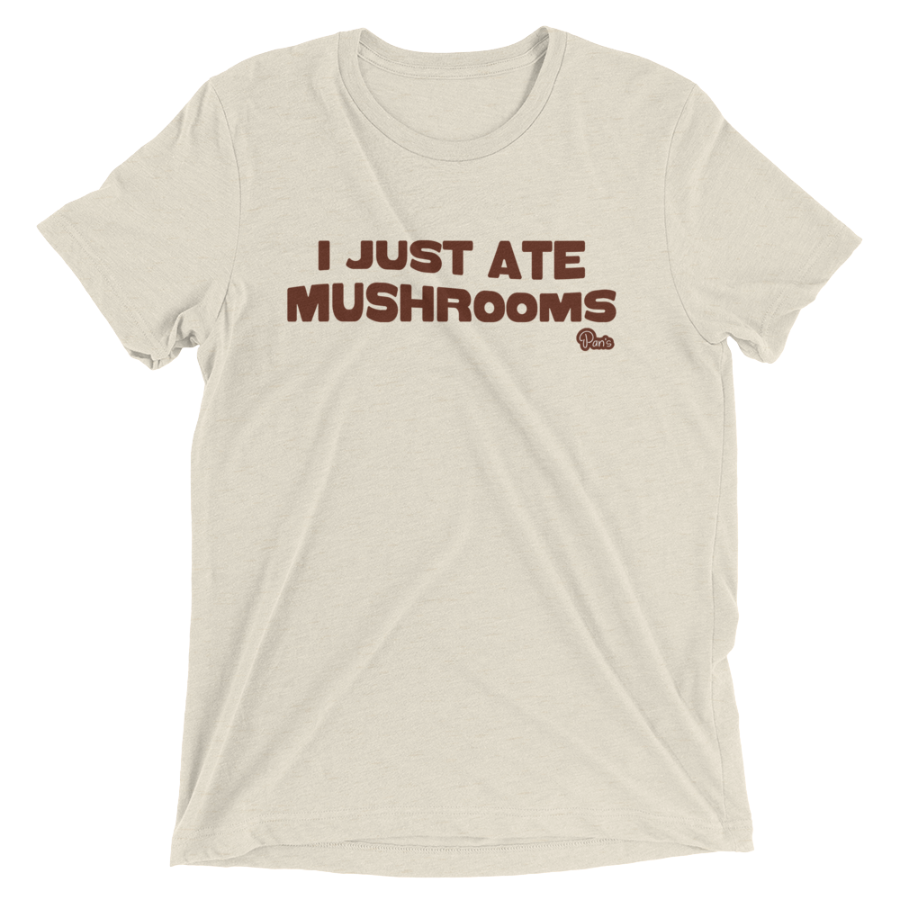 "I Just Ate Mushrooms" T-shirt
