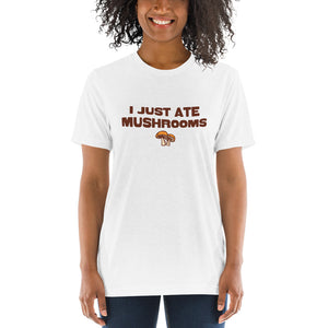 "I Just Ate Mushrooms" Short Sleeve T-Shirt