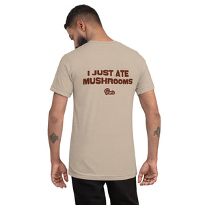 I Just Ate Mushrooms T-Shirt