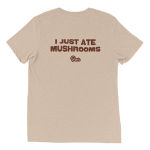 I Just Ate Mushrooms T-Shirt