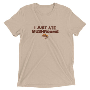 "I Just Ate Mushrooms" Short Sleeve T-Shirt